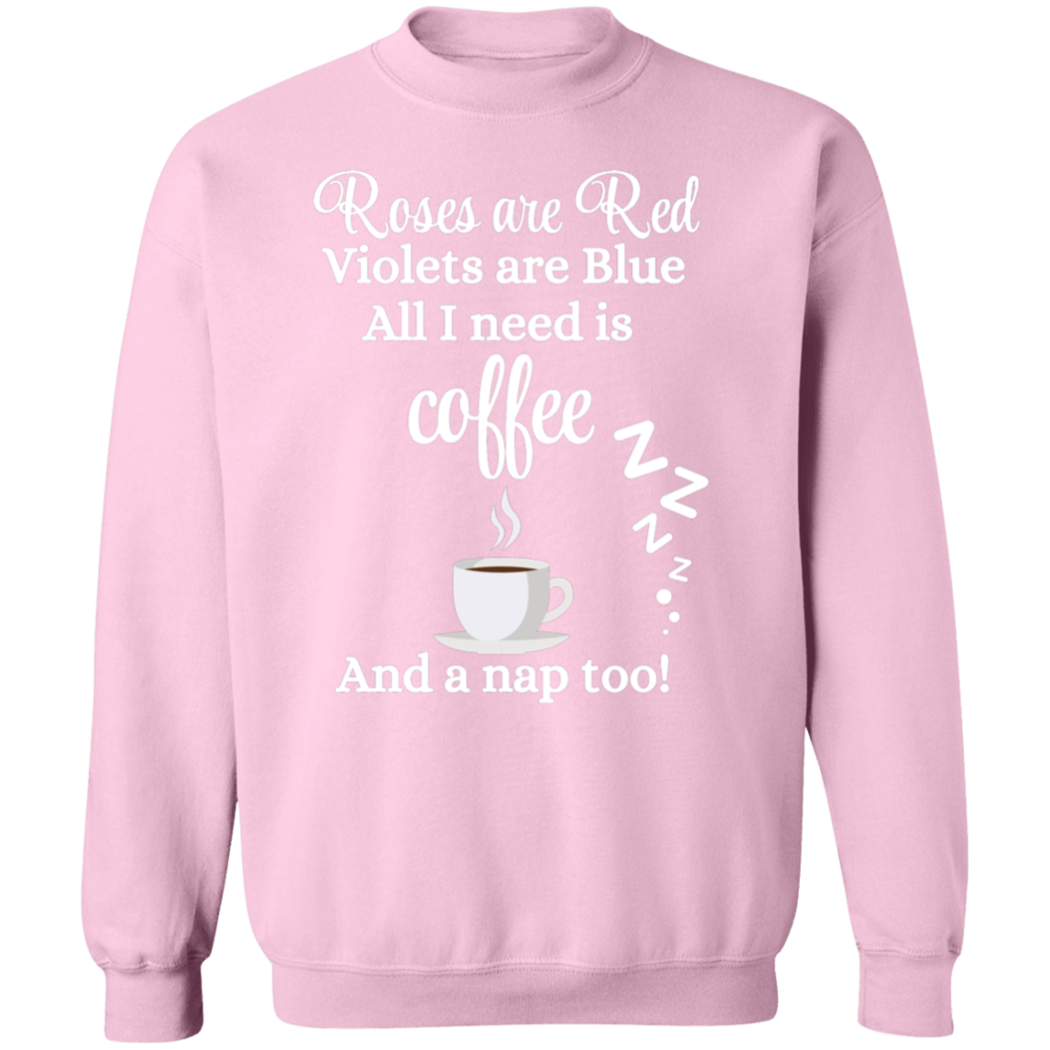 Valentine's Day Roses are Red, Coffee & Nap too Sweatshirt