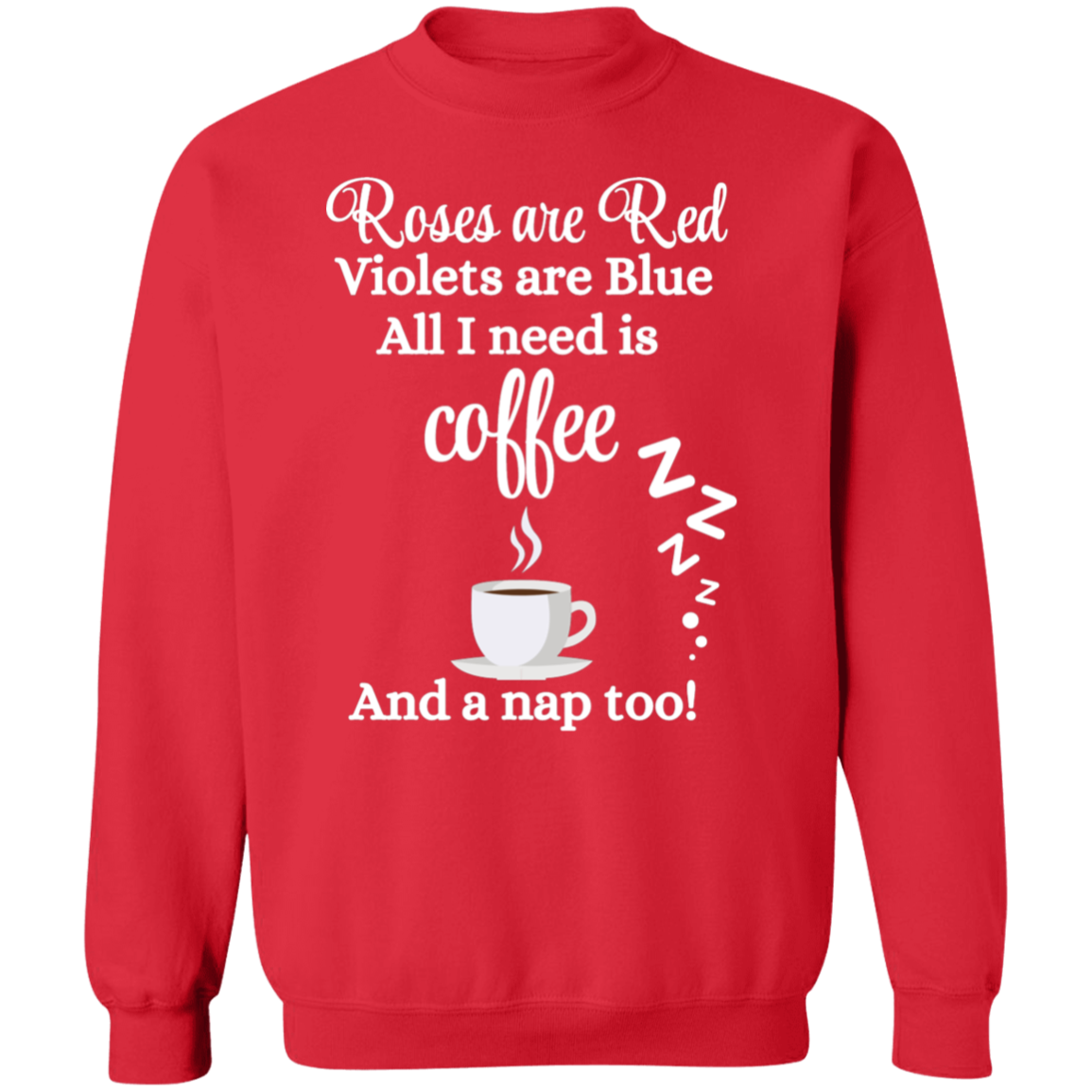 Valentine's Day Roses are Red, Coffee & Nap too Sweatshirt