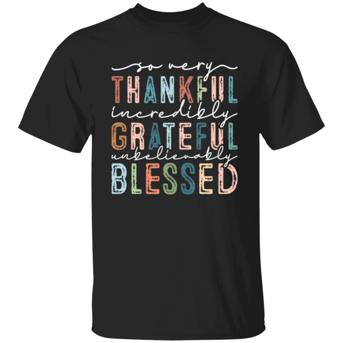 So Very Thankful, Incredibly Grateful Unisex T-Shirt – Comfortable & Uplifting