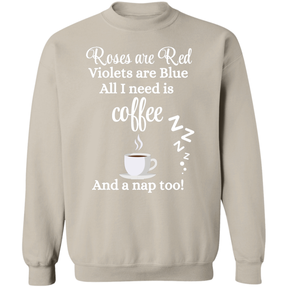 Valentine's Day Roses are Red, Coffee & Nap too Sweatshirt