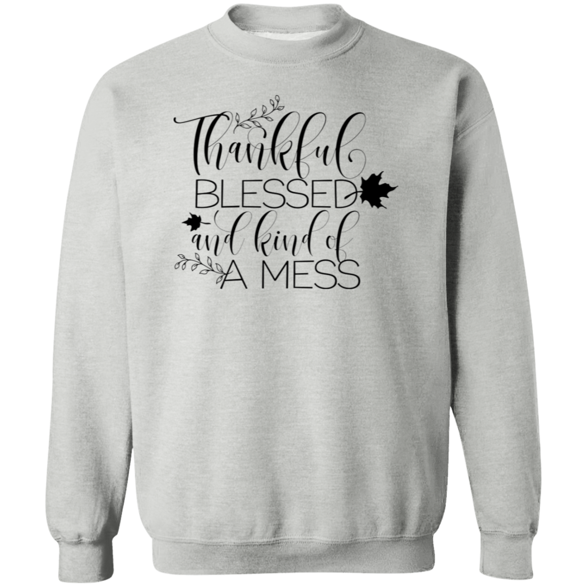 Thankful, Blessed And Kind Of A Mess Sweatshirt – Cozy & Real