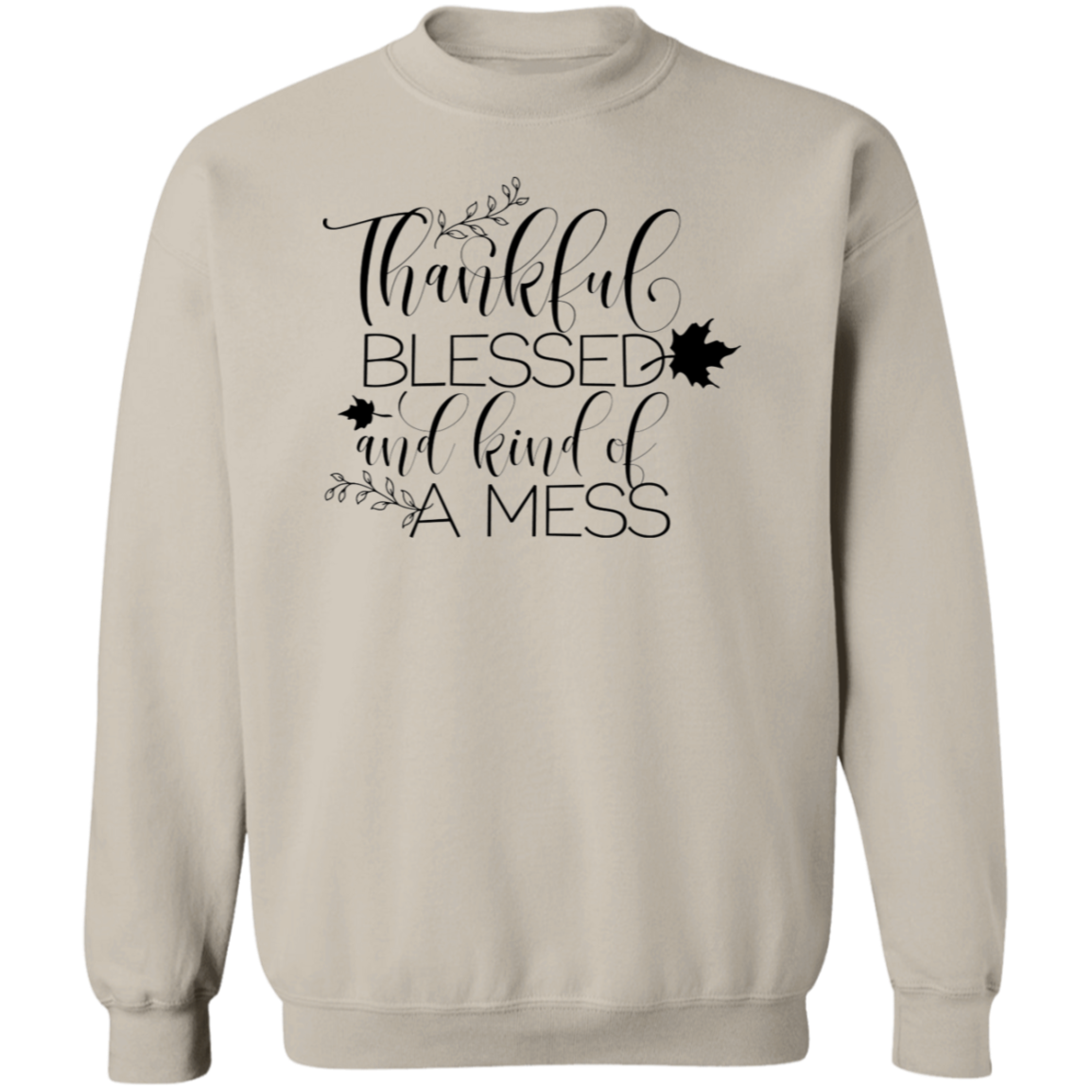 Thankful, Blessed And Kind Of A Mess Sweatshirt – Cozy & Real