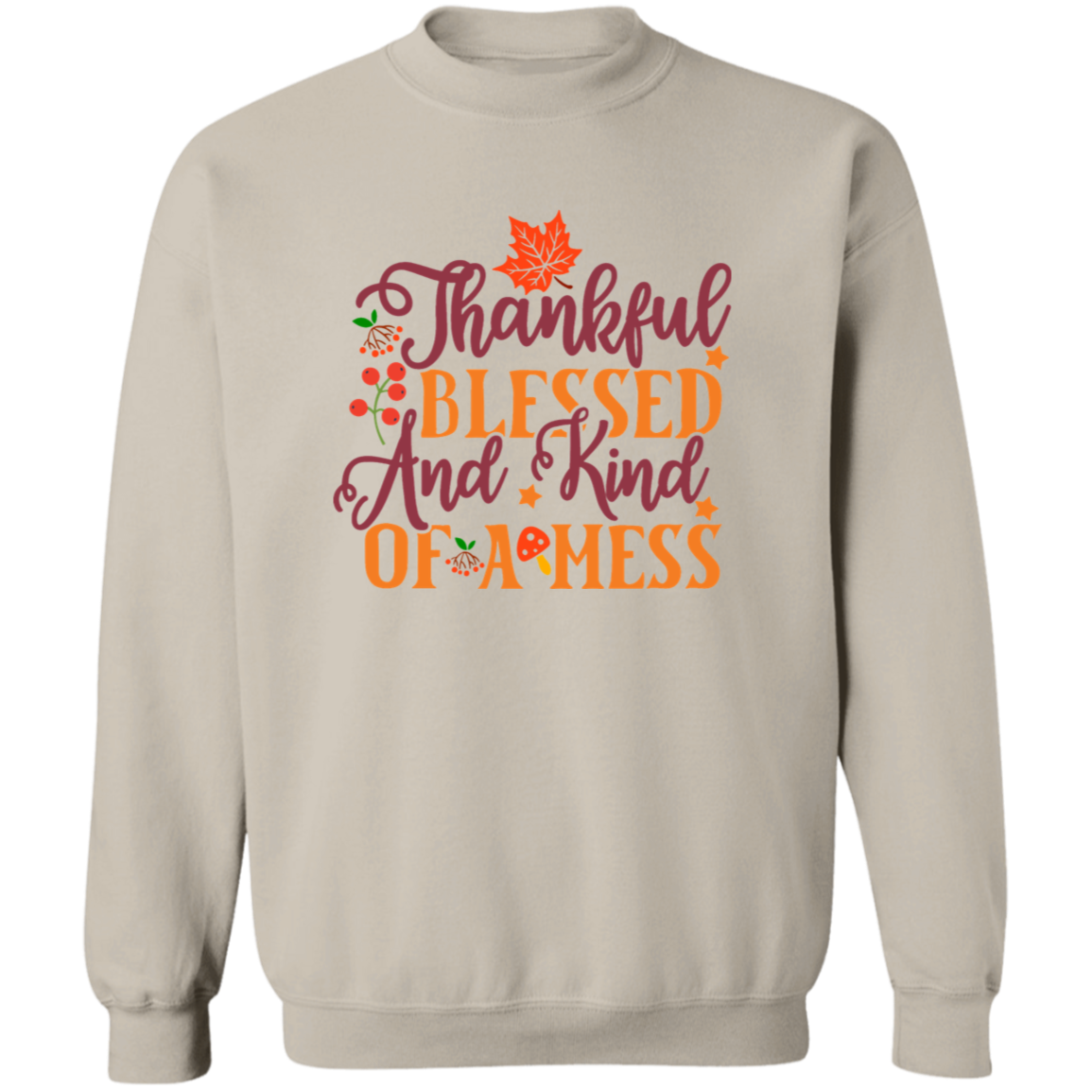 Thankful, Blessed And Kind Of A Mess Sweatshirt – Cozy & Relatable