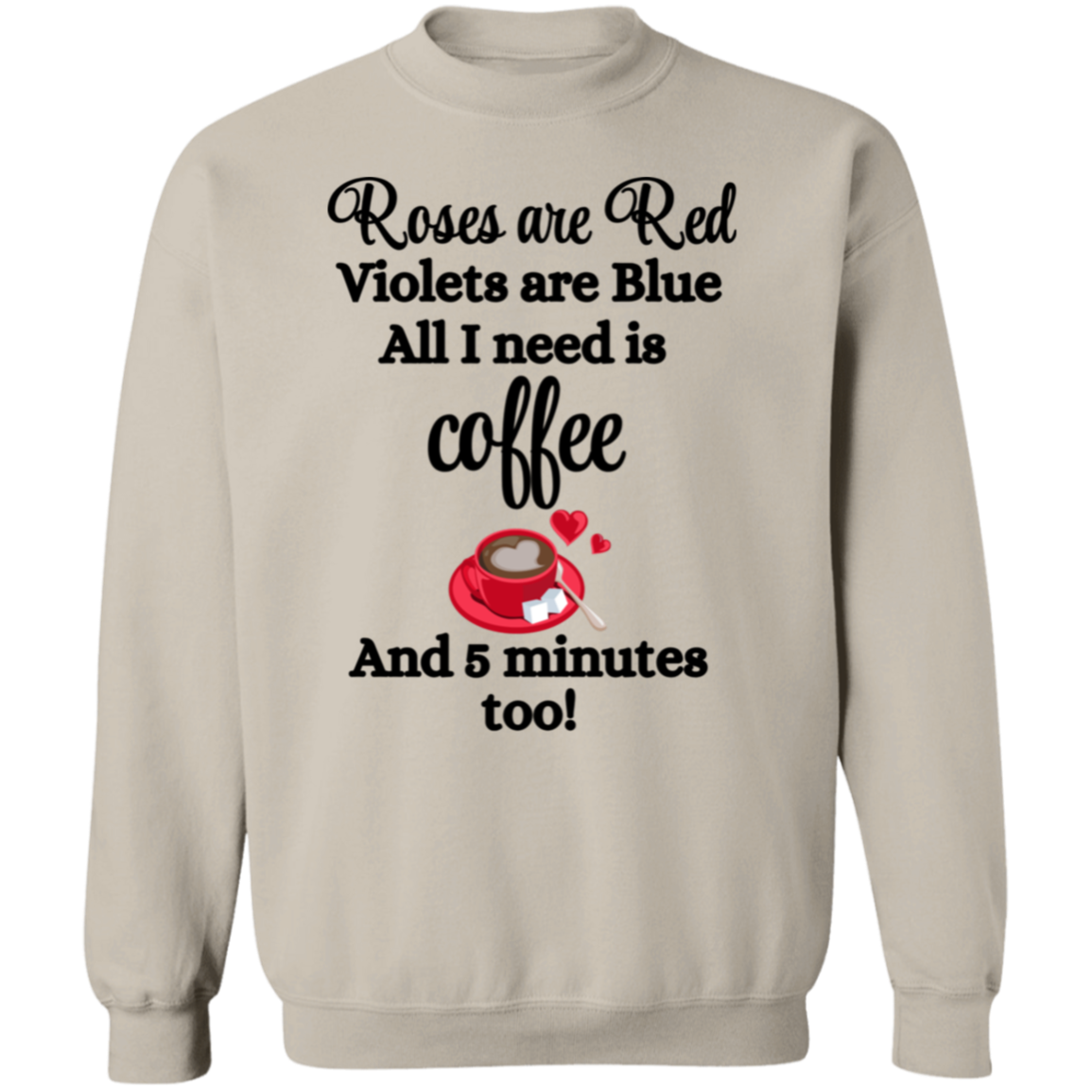 Valentine's Day Roses are Red, Coffee & 5 minutes too Sweatshirt