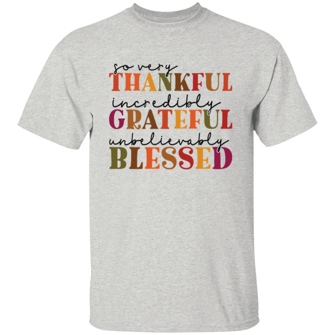 So Very Thankful, Incredibly Grateful Unisex T-Shirt – Comfortable & Uplifting