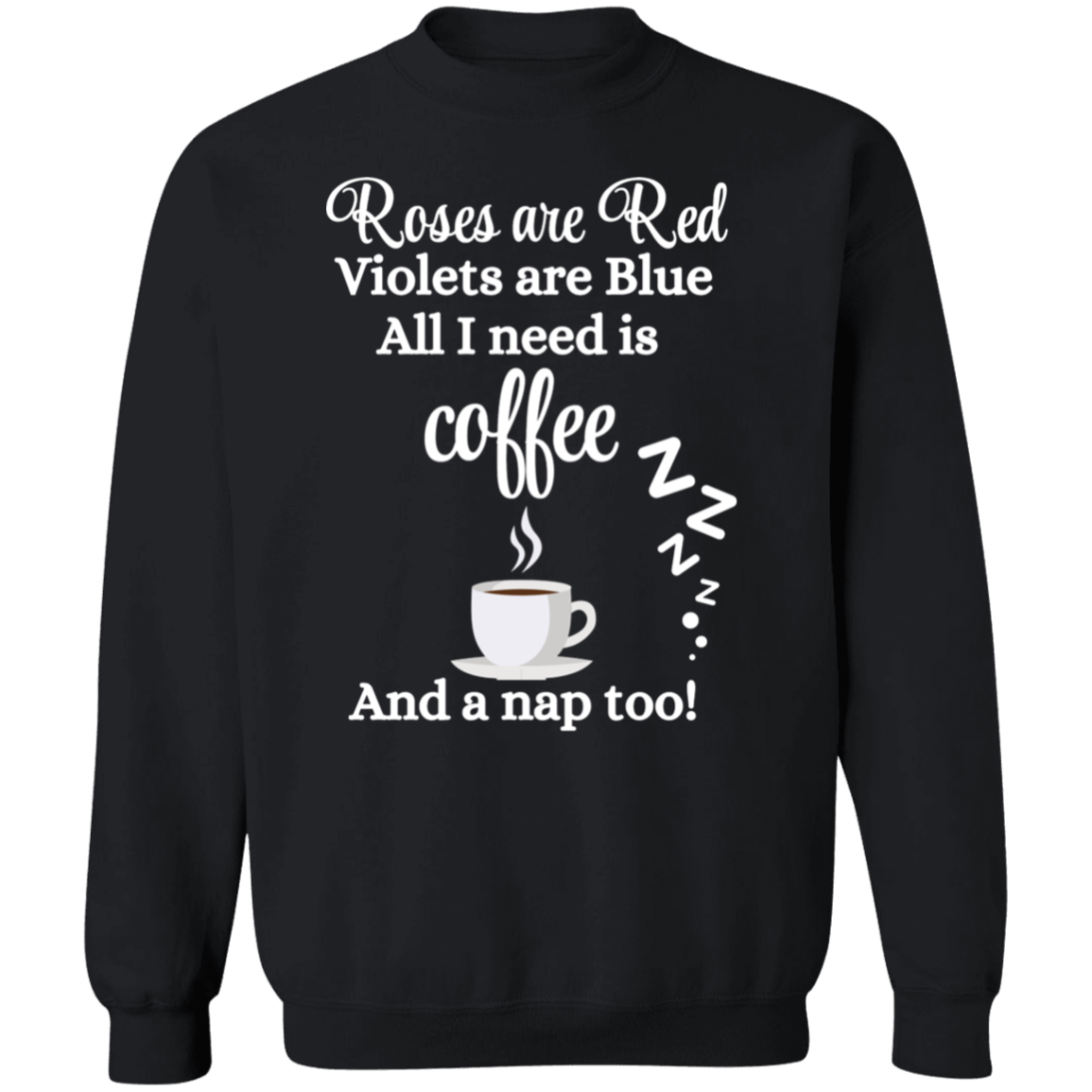 Valentine's Day Roses are Red, Coffee & Nap too Sweatshirt