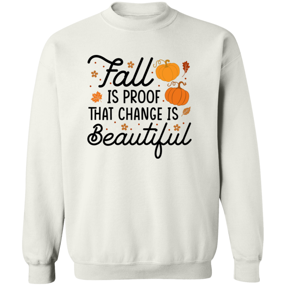 Fall Is Proof That Change Is Beautiful Sweatshirt – Cozy Autumn Style