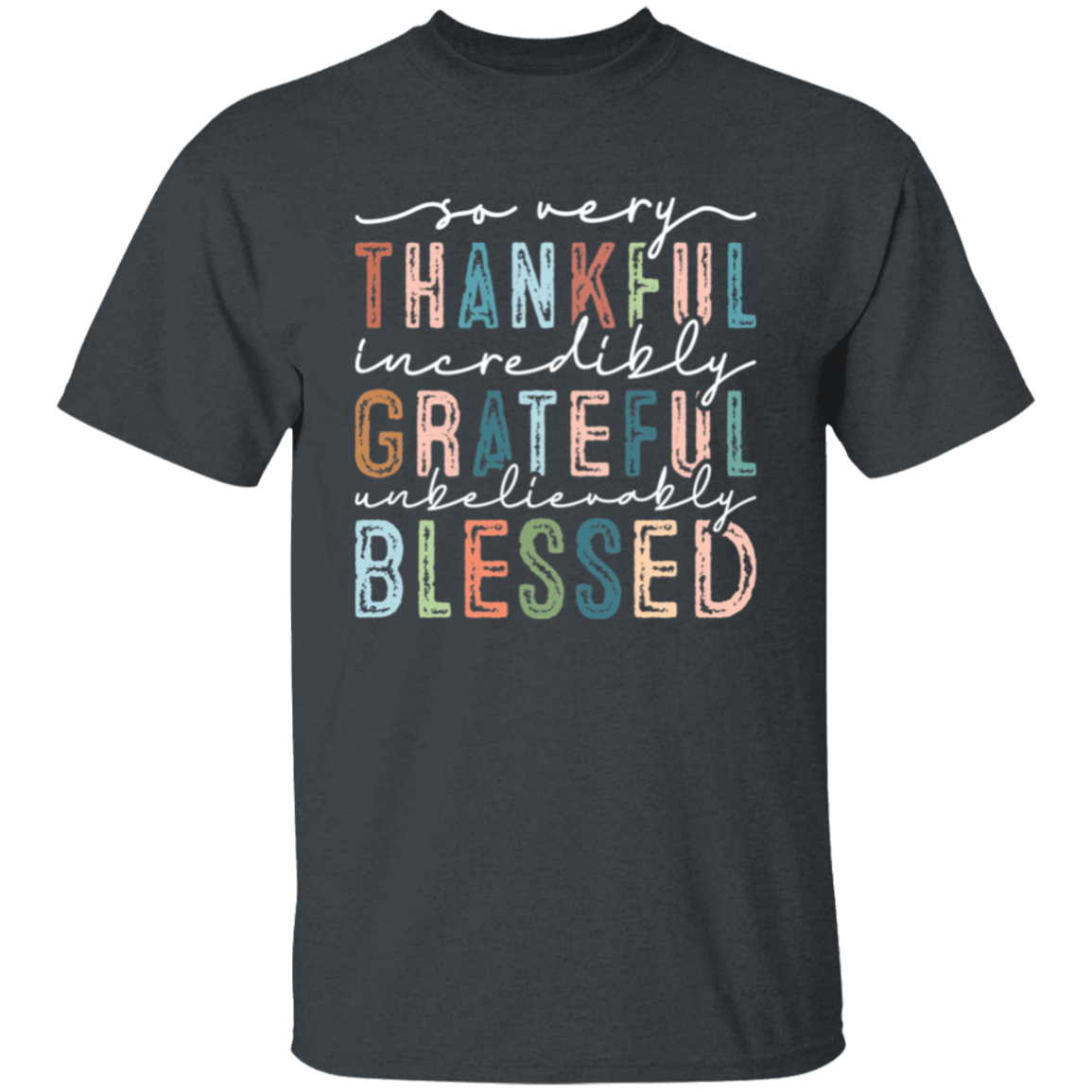 So Very Thankful, Incredibly Grateful Unisex T-Shirt – Comfortable & Uplifting