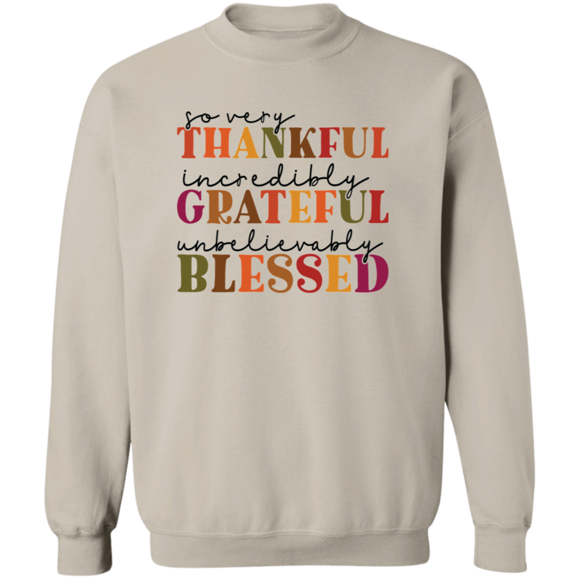 So Very Thankful, Incredibly Grateful, Unbelievable Blessed Unisex Sweatshirt - B