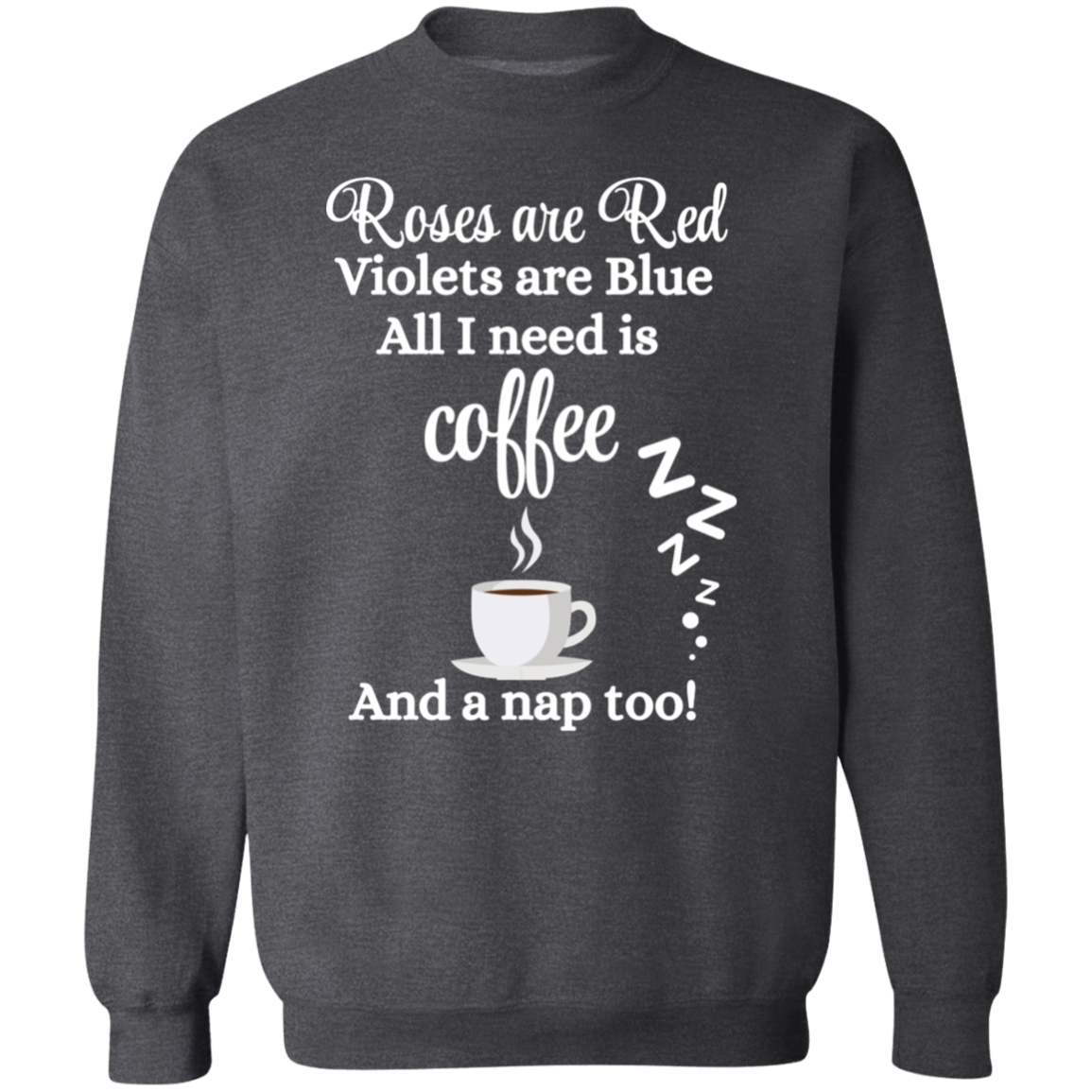 Valentine's Day Roses are Red, Coffee & Nap too Sweatshirt