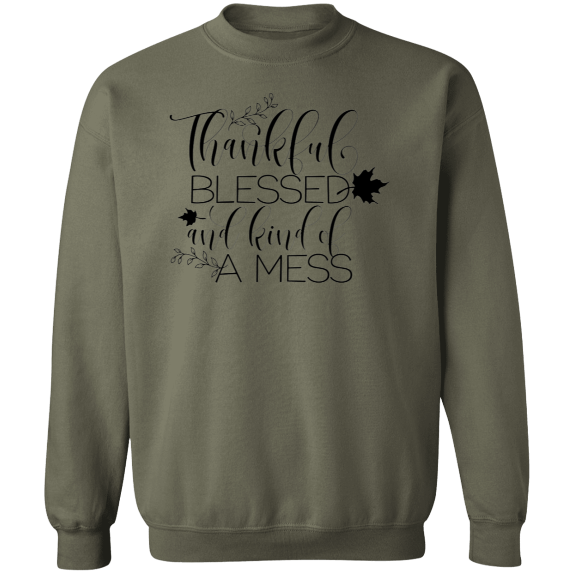 Thankful, Blessed And Kind Of A Mess Sweatshirt – Cozy & Real