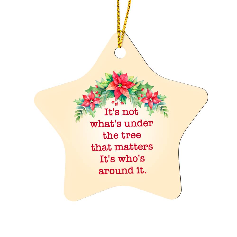 It's Not What's Under The Tree That Matters Ornament – Heartwarming Holiday