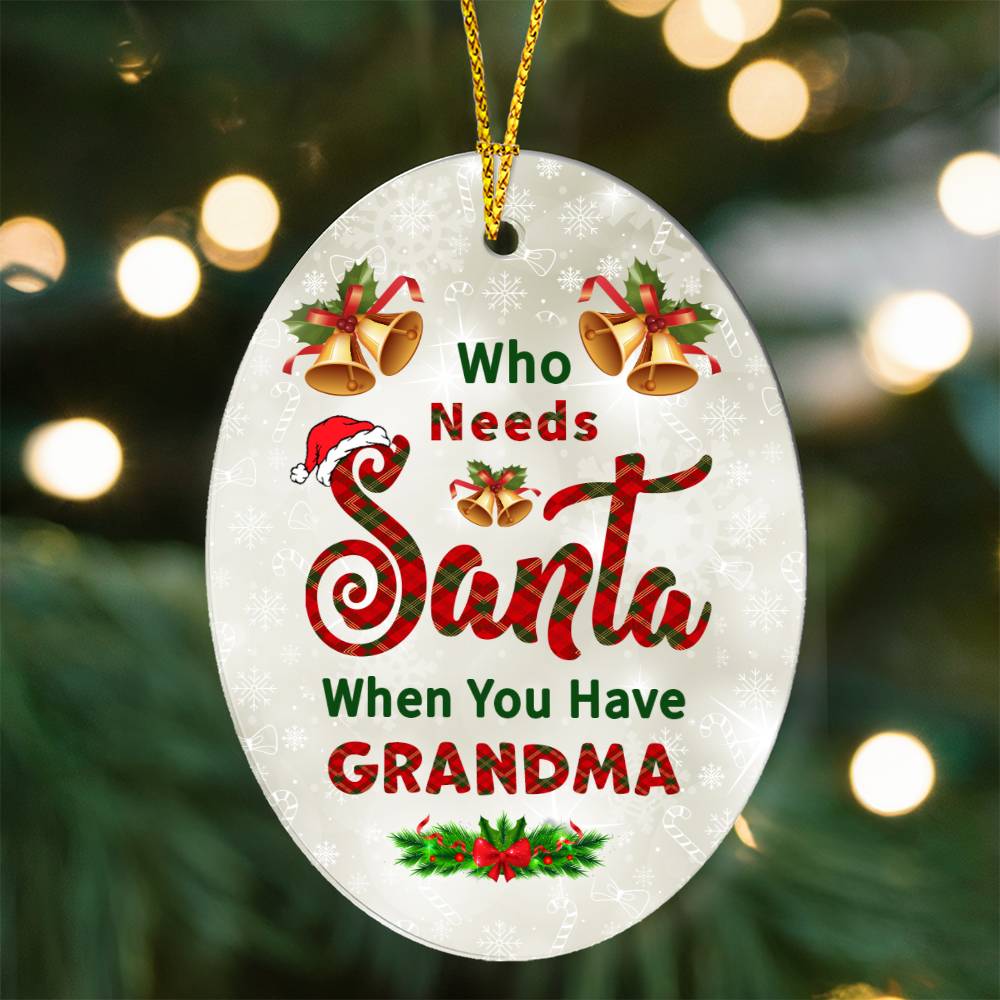 Who Needs Santa When You Have Grandma Ornament