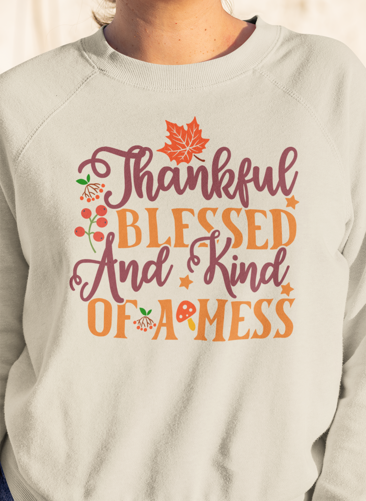 Thankful, Blessed And Kind Of A Mess Sweatshirt – Cozy & Relatable