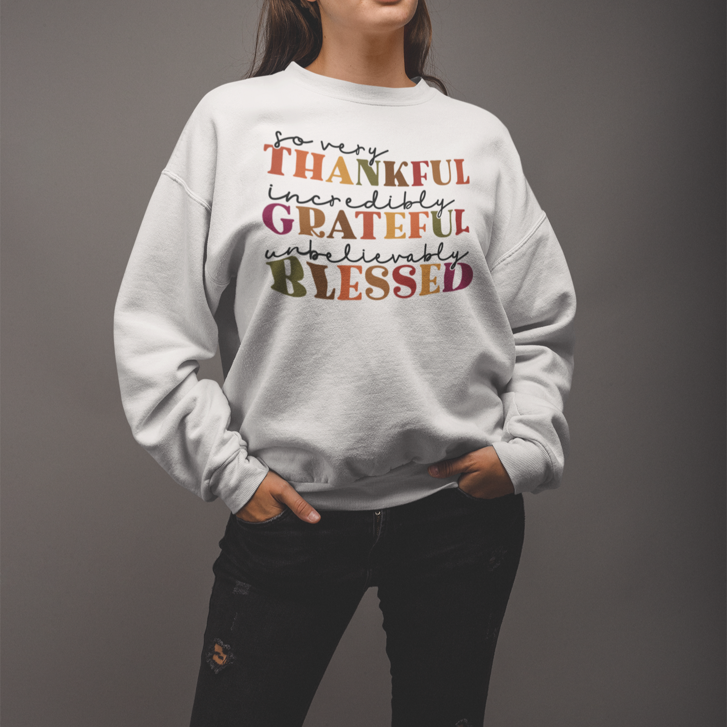 So Very Thankful, Incredibly Grateful, Unbelievable Blessed Unisex Sweatshirt - B